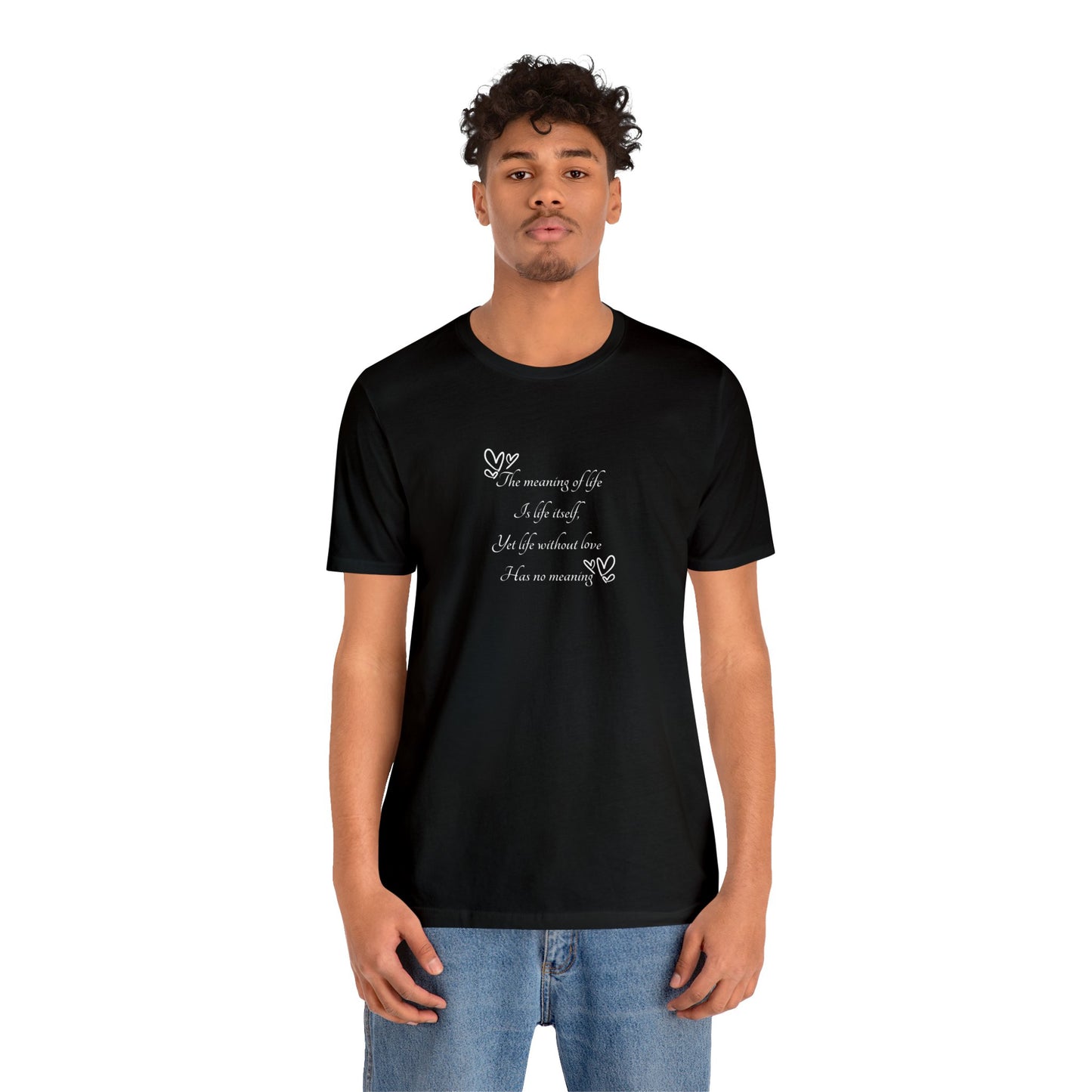 The Meaning of Life Poem: Unisex Jersey Short Sleeve Tee