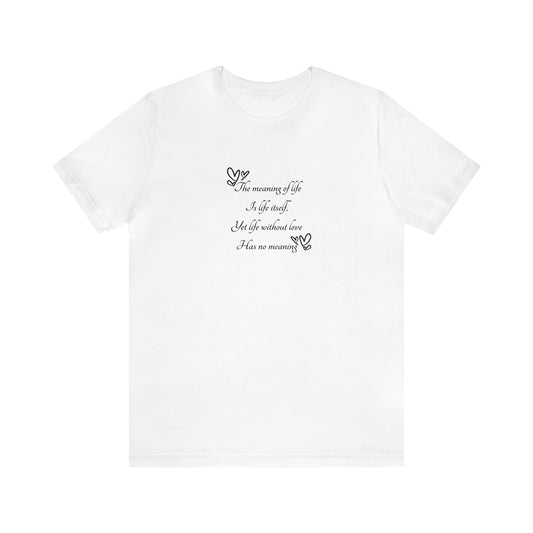 The Meaning of Life Poem: Unisex Jersey Short Sleeve Tee